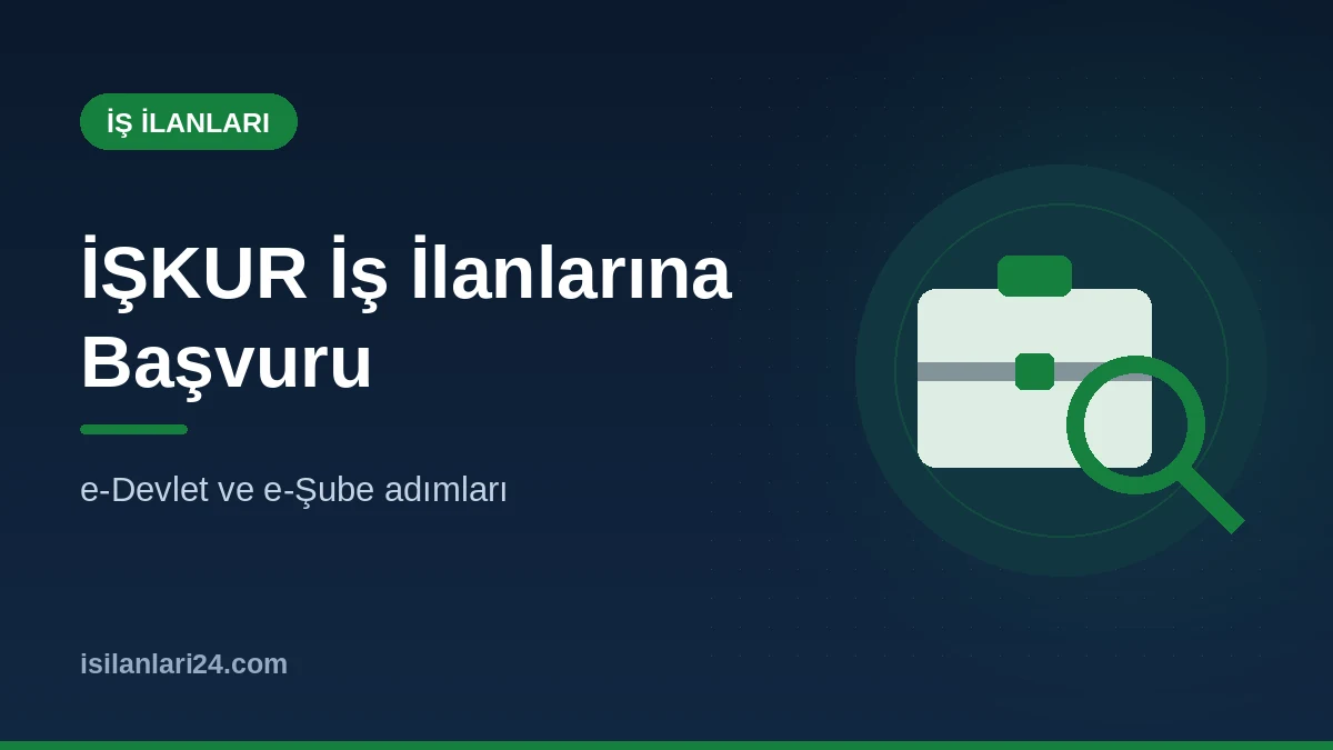 İŞKUR İş İlanlarına Nasıl Başvurulur? e-Devlet ve e-Şube Rehberi