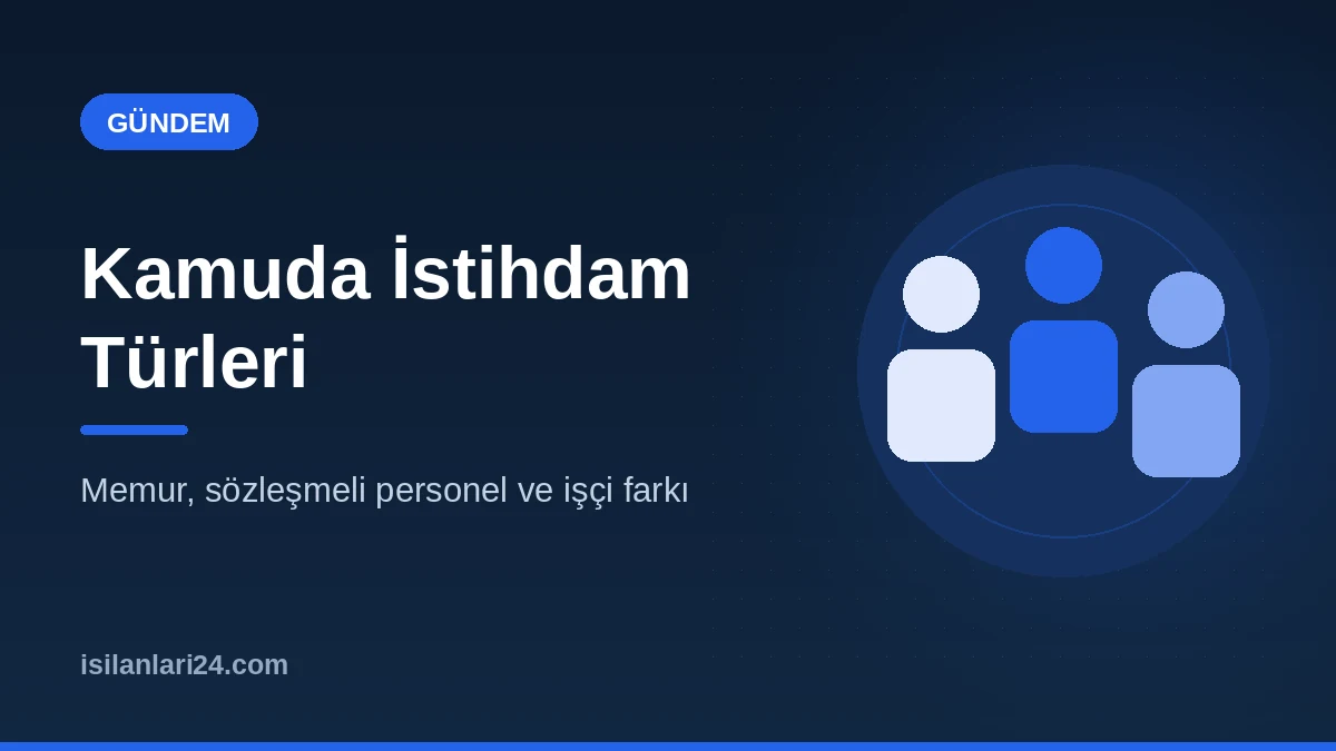 Kamuda İstihdam Türleri: Memur, Sözleşmeli Personel ve İşçi Farkı